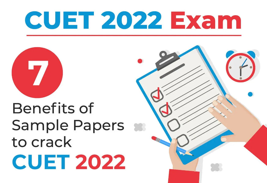 CUET 2022 EXAM: 7 BENEFITS OF SAMPLE PAPERS TO CRACK CUET 2022