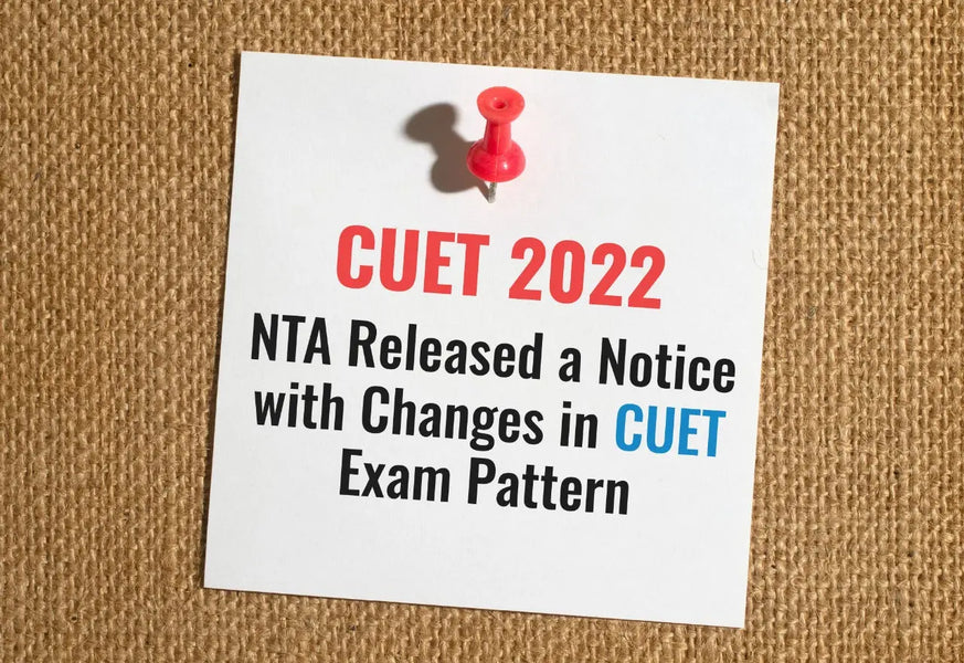 CUET 2022 IMPORTANT UPDATE: NTA RELEASED A NOTICE WITH CHANGES IN CUET EXAM PATTERN