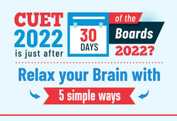 CUET 2022 IS JUST AFTER 30 DAYS OF THE BOARDS 2022? RELAX YOUR BRAIN WITH 5 SIMPLE WAYS.