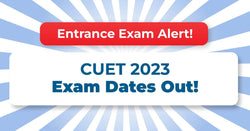 CUET 2023 Exam Date Out! Easy Roadmap To Crack The Exam & Score Maximum