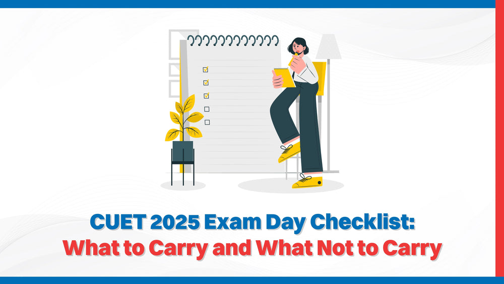 CUET 2025 Exam Day Checklist: What to Carry and What Not to Carry