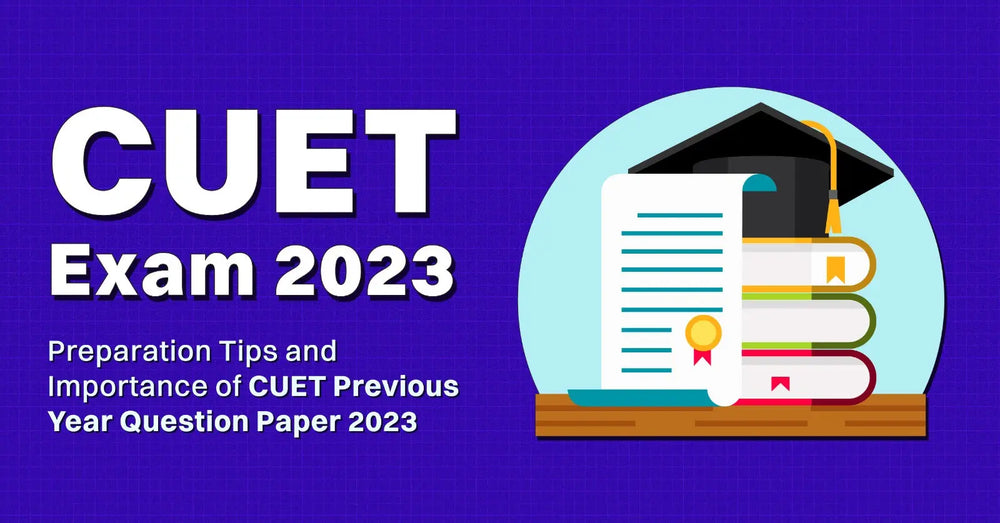 CUET Exam 2023: Preparation Tips and Importance of CUET Previous Year Question Paper 2023