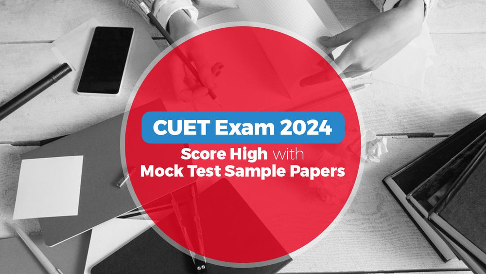 CUET Exam 2024: Score High with Mock Test Sample Papers