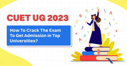 CUET UG 2023: How to Crack The Exam To Get Admission in Top Universities?