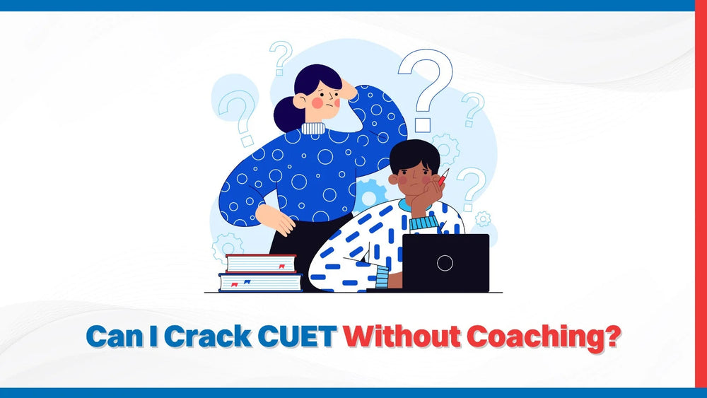 Can I Crack CUET Without Coaching?