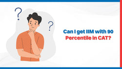 Can I Get IIM with 90 Percentile in CAT?