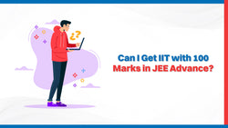 Can I Get IIT With 100 Marks in JEE Advance?