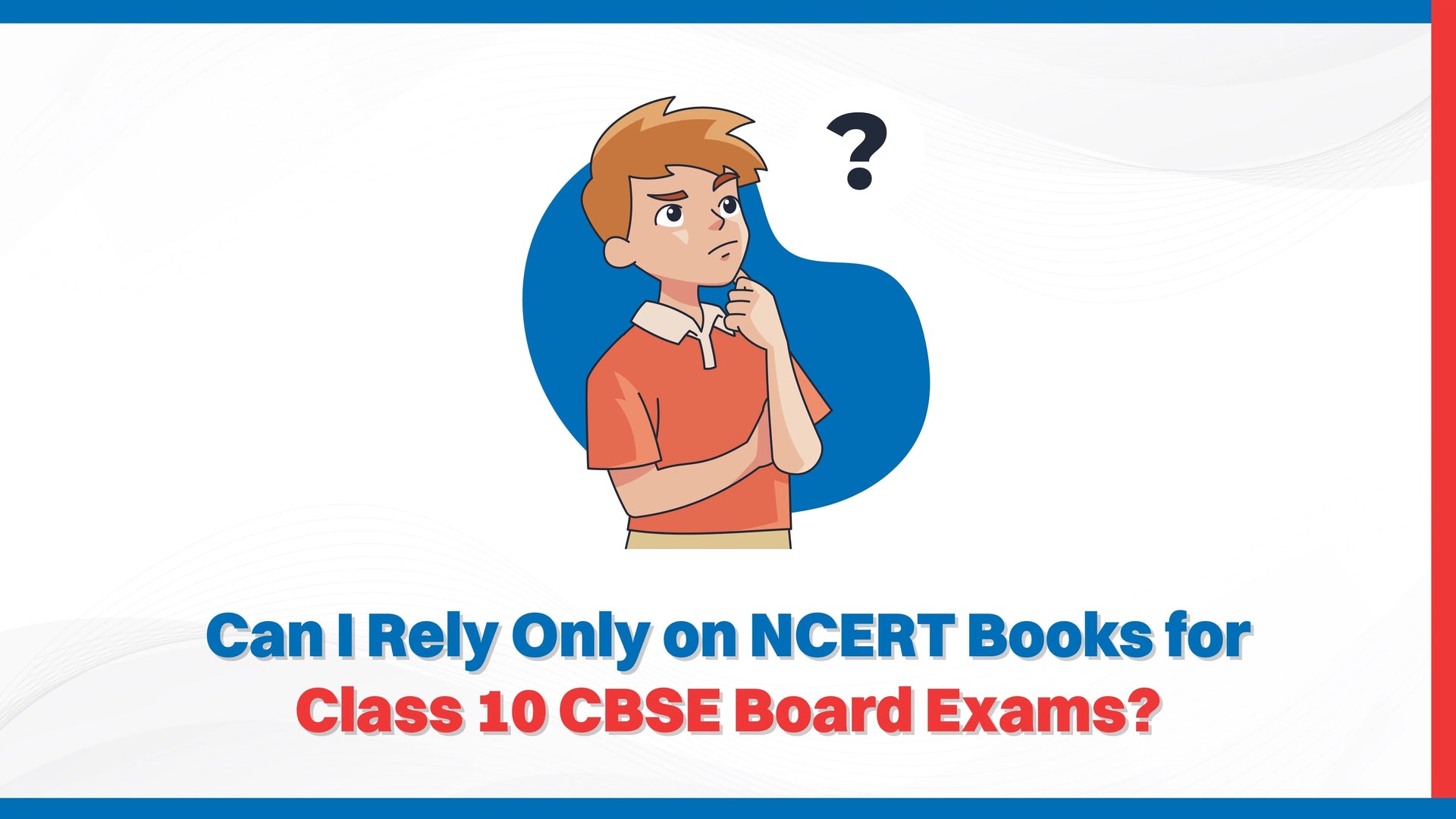 Can I Rely Only on NCERT Books for Class 10 CBSE Board Exams?