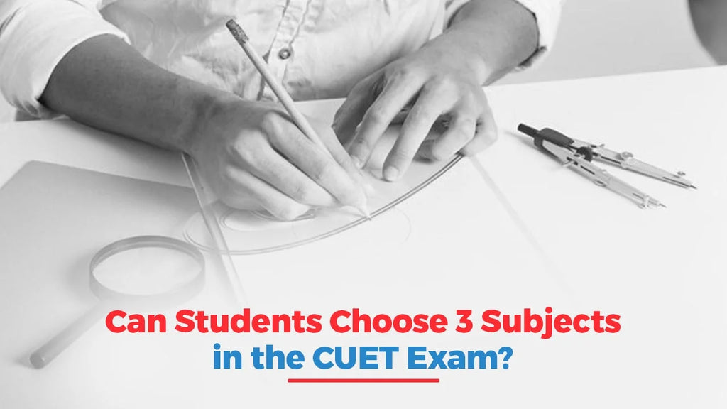 Can Students Choose 3 Subjects in the CUET Exam?– Oswaal Books and Learning Pvt Ltd