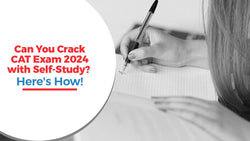 Can You Crack CAT Exam 2024 with Self-Study? Here's How!