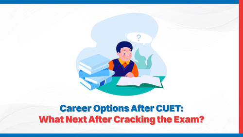 Career Options After CUET: What Next After Cracking the Exam?