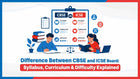 Difference Between CBSE and ICSE Board: Syllabus, Curriculum & Difficulty Explained
