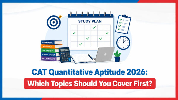 CAT Quantitative Aptitude 2026: Which Topics Should You Cover First?