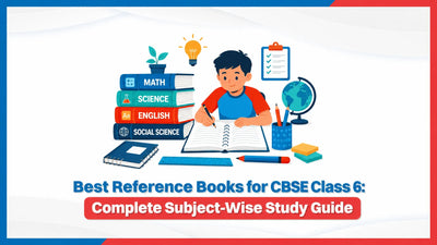 Best Reference Books for CBSE Class 6: Complete Subject-Wise Study Guide.