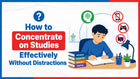 How to Concentrate on Studies Effectively Without Distractions