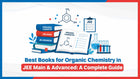 Best Books for Organic Chemistry in JEE Main & Advanced: A Complete Guide