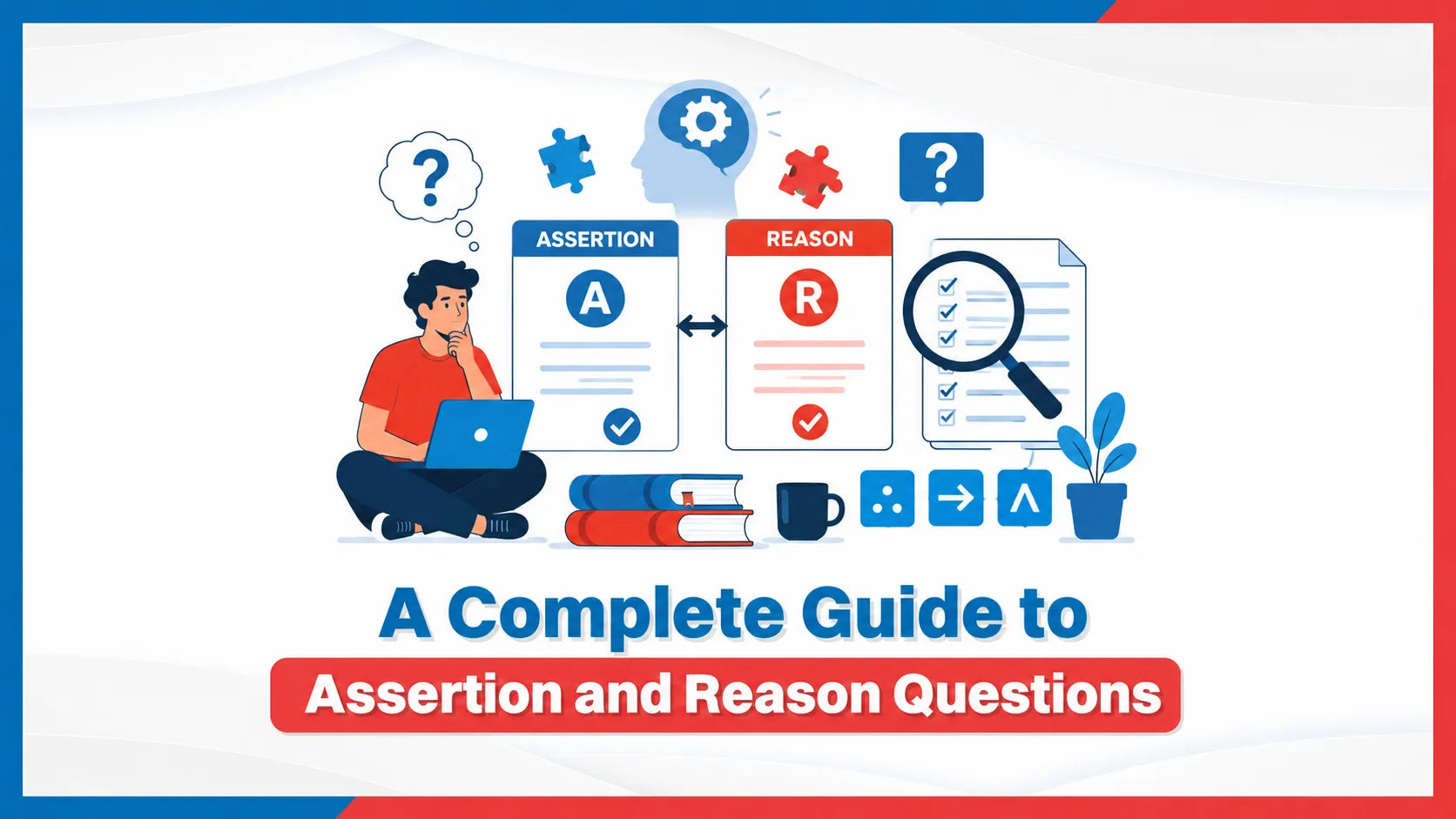 A Complete Guide to Assertion and Reason Questions