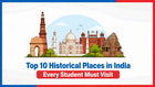 Top 10 Historical Places in India Every Student Must Visit
