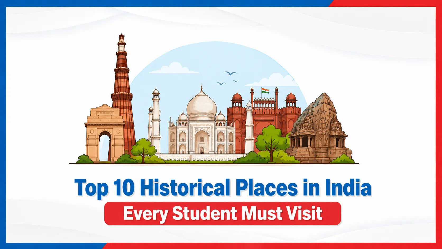  Top 10 Historical Places in India Every Student Must Visit