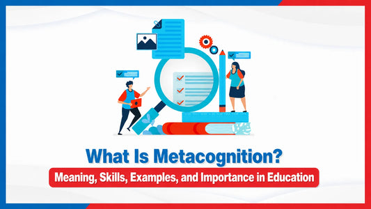  What Is Metacognition? Meaning, Skills, Examples, and Importance in Education