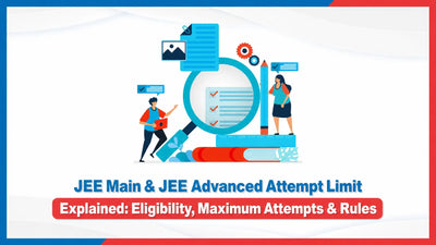 JEE Main & JEE Advanced Attempt Limit Explained: Eligibility, Maximum Attempts & Rules