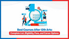 Best Courses After 12th Arts: Complete List, Eligibility, Fees, and Career Options