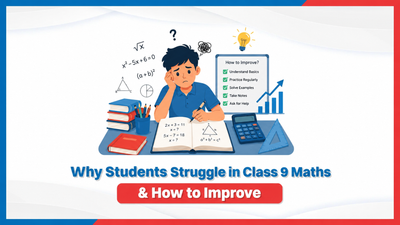 Why Students Struggle in Class 9 Maths & How to Improve