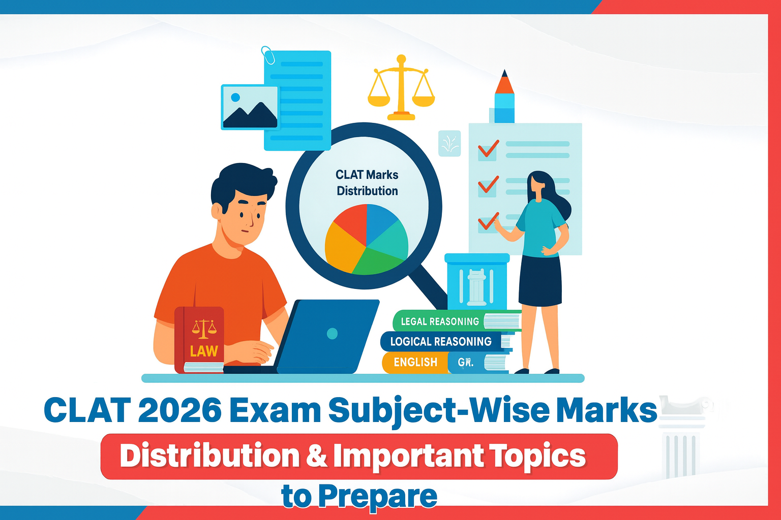 CLAT 2026 Exam Subject-Wise Marks Distribution & Important Topics to Prepare