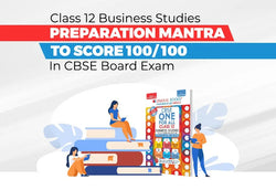 Class 12 Business Studies Preparation Mantra to Score 100/100 in CBSE Board Exam