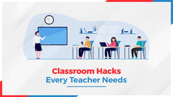 Classroom Hacks Every Teacher Needs