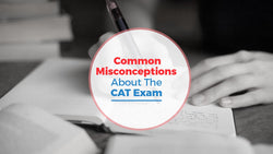 Common Misconceptions About the CAT Exam