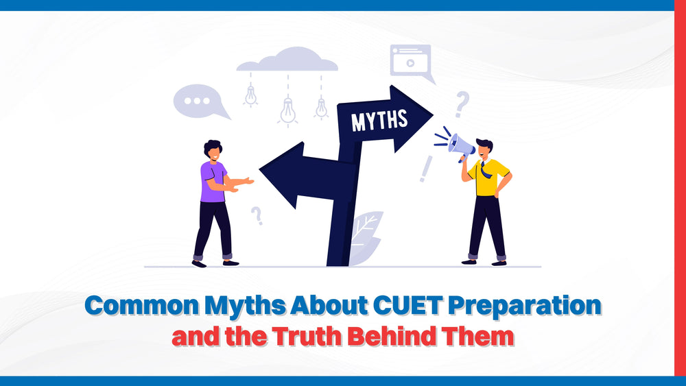 Common Myths About CUET Preparation and the Truth Behind Them