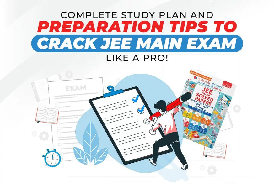 Complete Study Plan and Preparation Tips to Crack JEE Main Exam like a Pro!