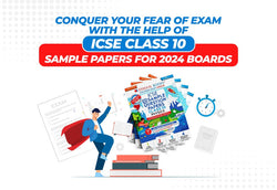 Conquer Your Fear Of Exam With The Help Of ICSE Class 10 Sample Papers For 2024 Boards