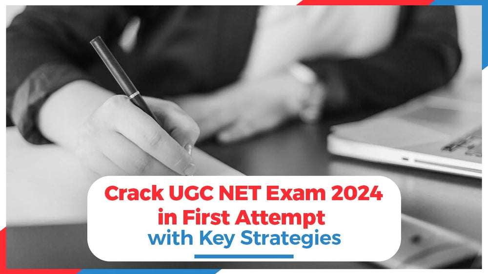 Crack UGC NET Exam 2024 in the First Attempt with Key Strategies
