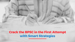 Crack the BPSC Exam in the First Attempt with Smart Strategies