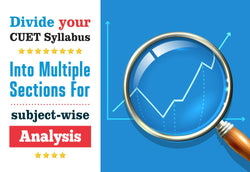 DIVIDE YOUR CUET SYLLABUS INTO MULTIPLE SECTIONS FOR SUBJECT-WISE ANALYSIS