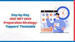 Day by Day UGC NET 2025 Preparation Strategy: Topper's Timetable