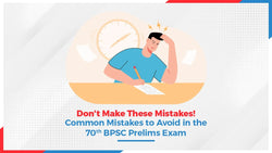 Don't Make These Mistakes! Common Mistakes to Avoid in the 70th BPSC Prelims Exam