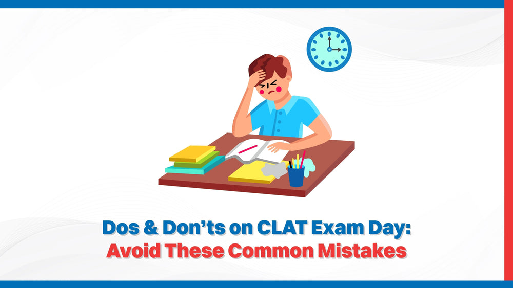 Do's & Don’ts on CLAT Exam Day: Avoid These Common Mistakes