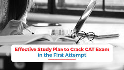 Effective Study Plan to Crack CAT Exam in First Attempt or in 1 Year