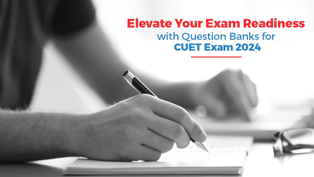 Elevate Your Exam Readiness with Question Banks for CUET Exam 2024