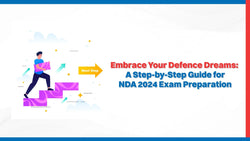 Embrace Your Defence Dreams: A Step-by-Step Guide for NDA 2024 Exam Preparation