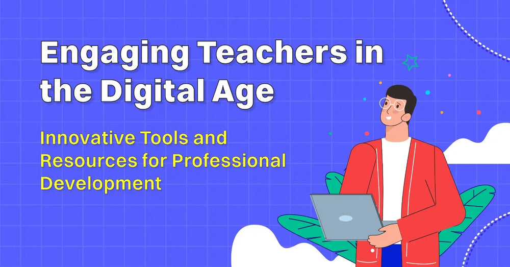 Engaging Teachers in the Digital Age: Innovative Tools and Resources for Professional Development