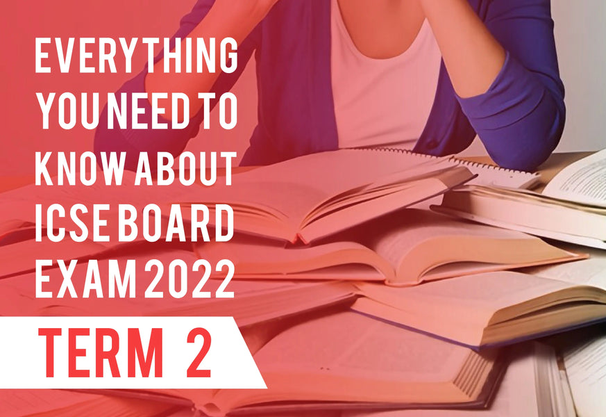 Everything You Need To Know About ICSE Board Exam 2022 Term-2