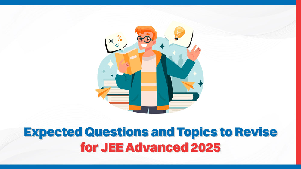 Expected Questions and Topics to Revise for JEE Advanced 2025