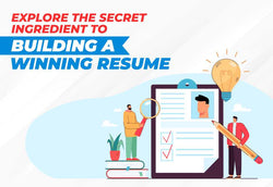 Explore the Secret Ingredient to Building a Winning Resume