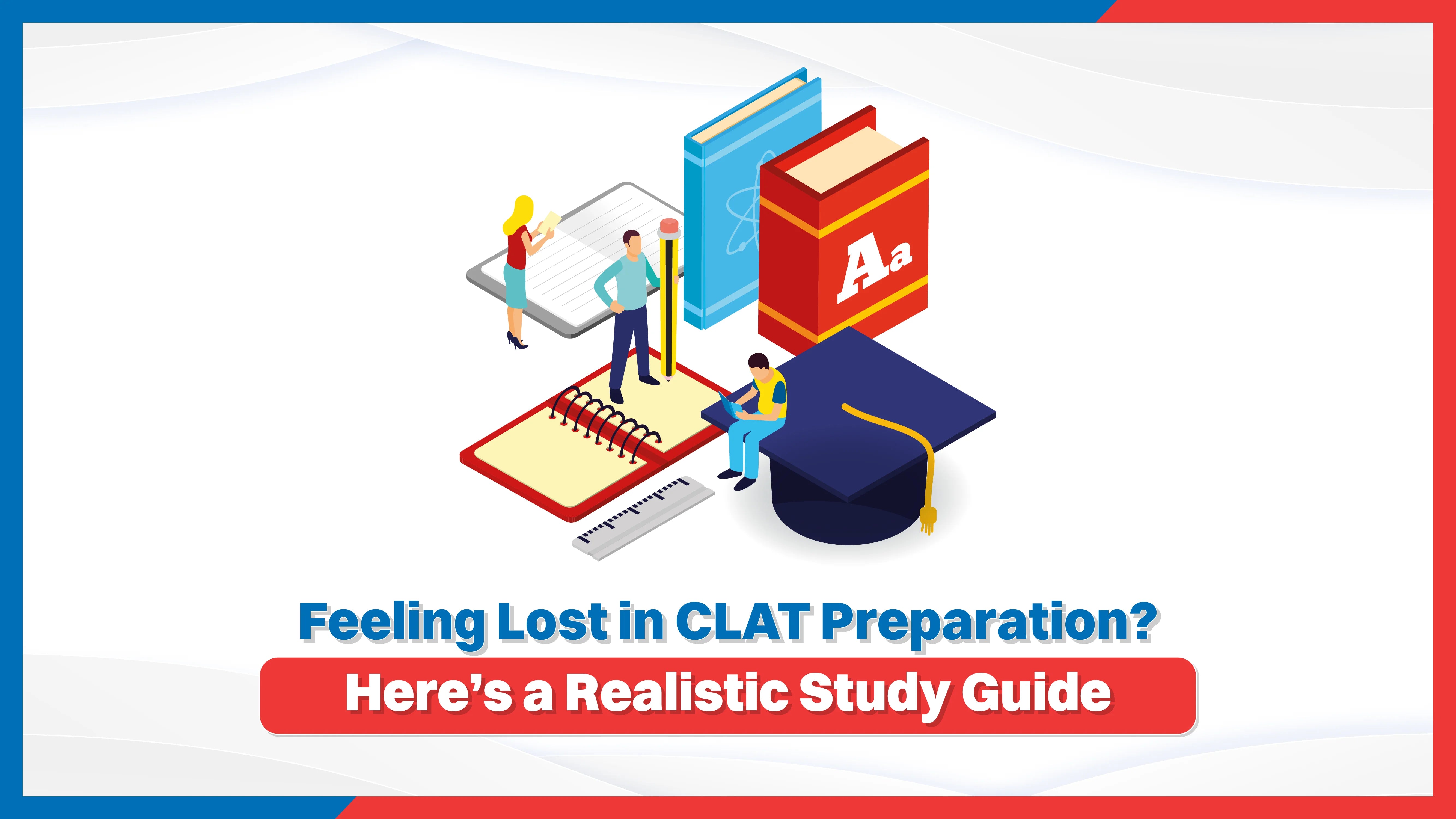 Feeling Lost in CLAT Preparation? Here’s a Realistic Study Guide