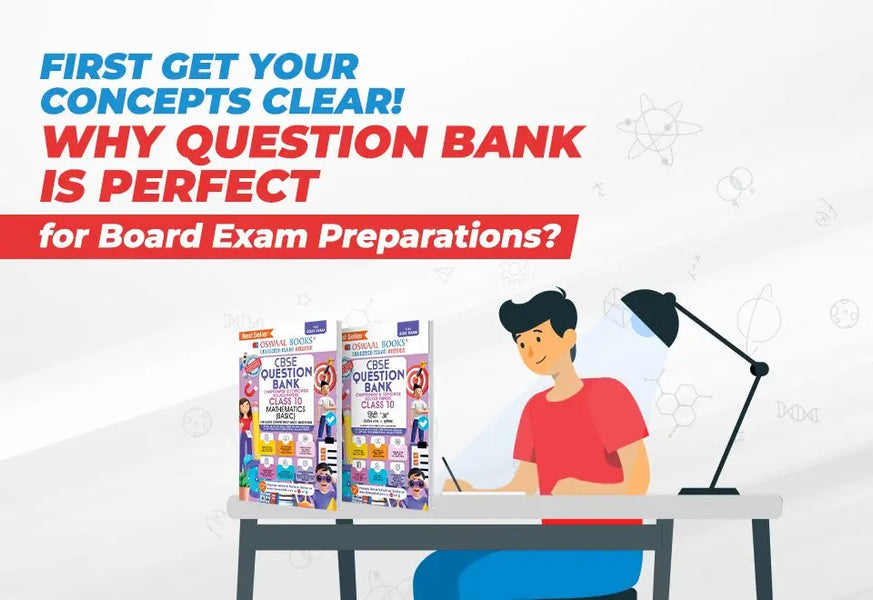 First Get Your Concepts Clear – Why Question Bank is Perfect for Board Exam Preparations?