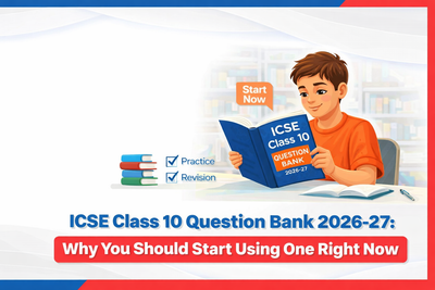 ICSE Class 10 Question Bank 2026-27: Why You Should Start Using One Right Now 